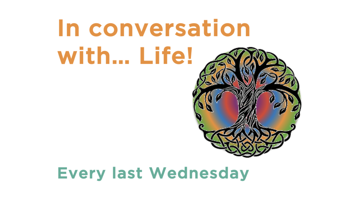 Why not join one of our “In conversation with… Life” Events?